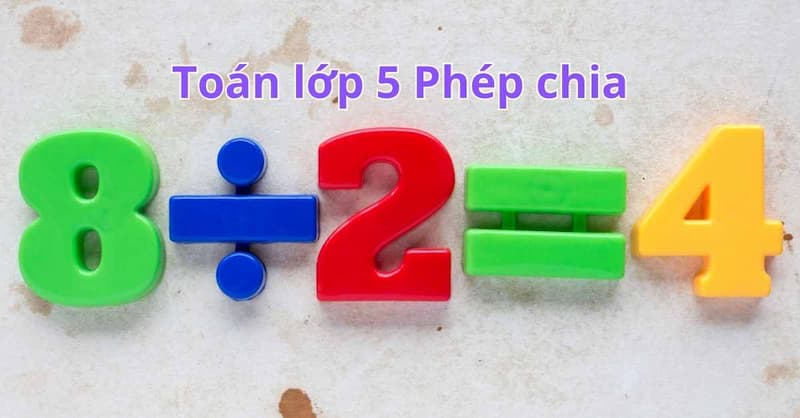 Bé cần nắm vững kiến thức cơ bản về toán lớp 5 phép chia